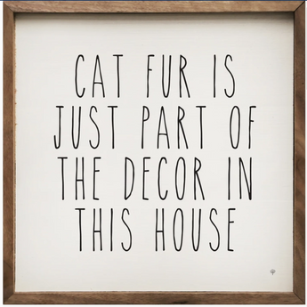 Handmade 8" x 8" wall art with the phrase "Cat Fur Is Just Part Of The Decor In This House" printed on a white wooden plank background, framed in natural walnut.