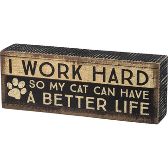 Funny Cat Signs, I Work Hard So My Cat Can Have a Batter Life Sign