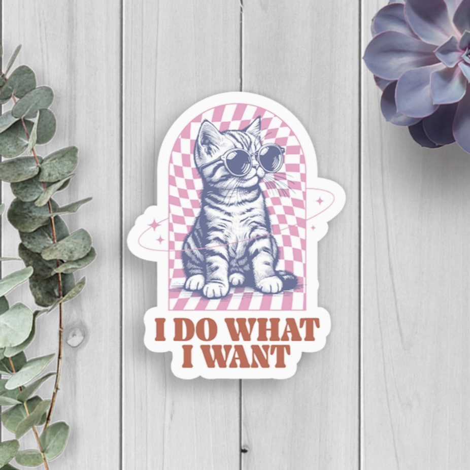 I Do What I Want Cat Sticker – Purrs and Whiskers