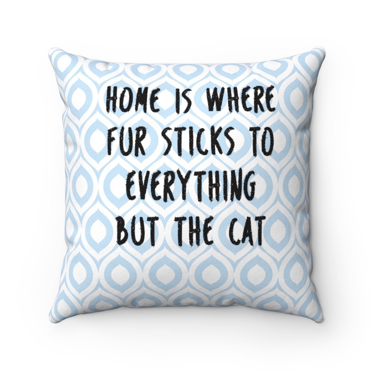 This decorative cat pillow has the text "Home is where fur sticks to everything but the cat" printed in black on a white and blue argyle pattern.