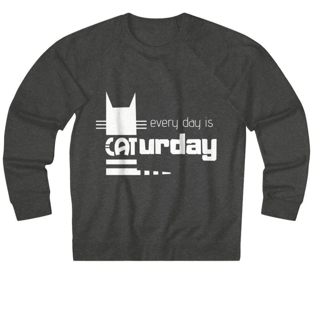 Clothes for Crazy Cat Ladies, Every Day Is Caturday Sweatshirt